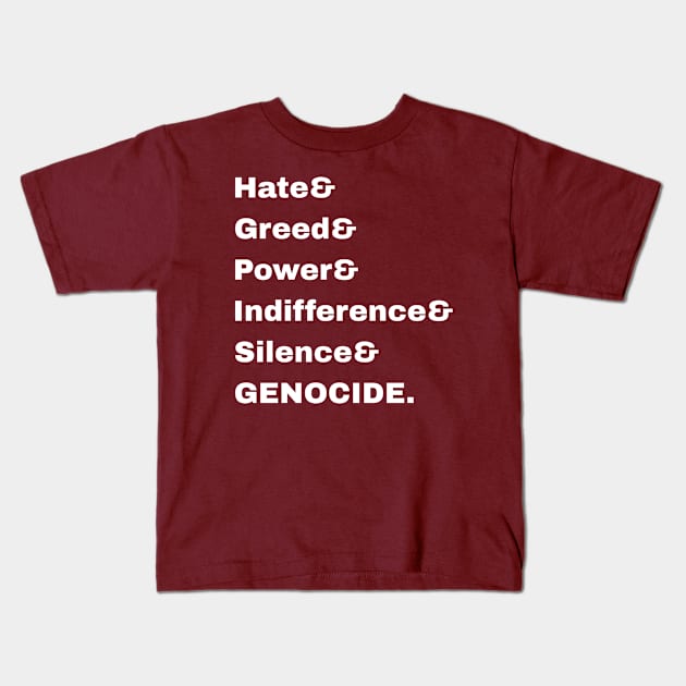 Hate& Greed& Power& Indifference& Silence& GENOCIDE. - Settler& Exploitation& Plantation& Surrogate& Internal& Colonialism = OPPRESSION! - Double-sided Kids T-Shirt by SubversiveWare